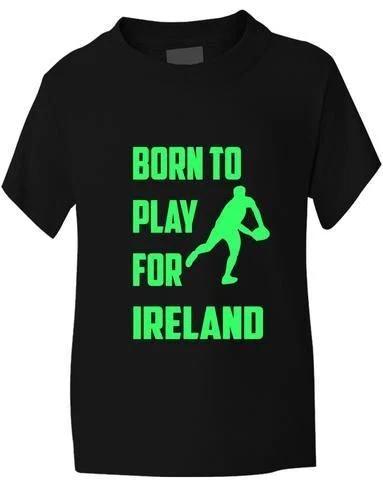 

Born To Play For Ireland Irish Rugby Kids T shirt Sizes 1 - 13 Years XL