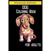 Dog Coloring Book for Adults: Adult Coloring Book, Stress Relieving, Creative Fun Drawing Patterns for Grownups & Teens Relaxation