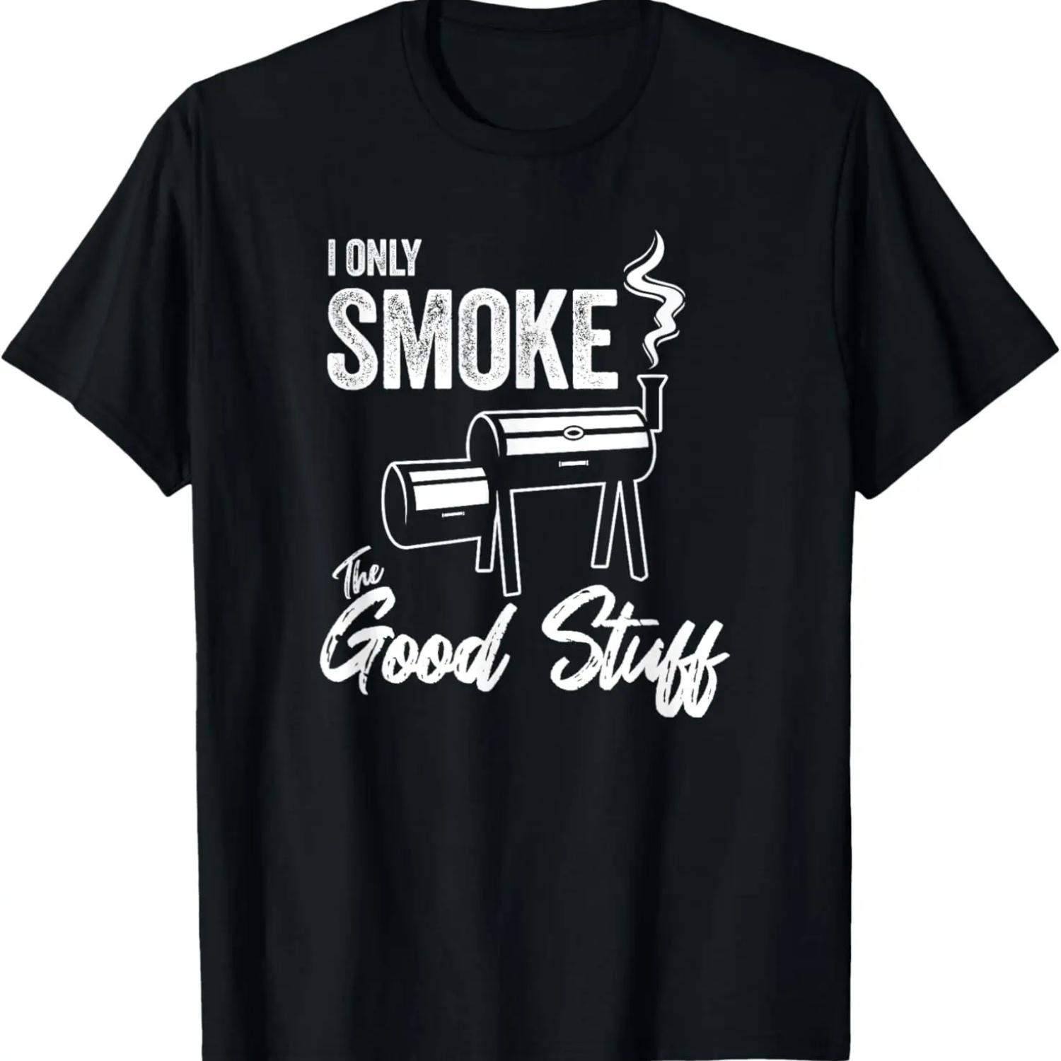 I Only Smoke The Good Stuff - Funny BBQ Shirt Design For Dad T-Shirt S