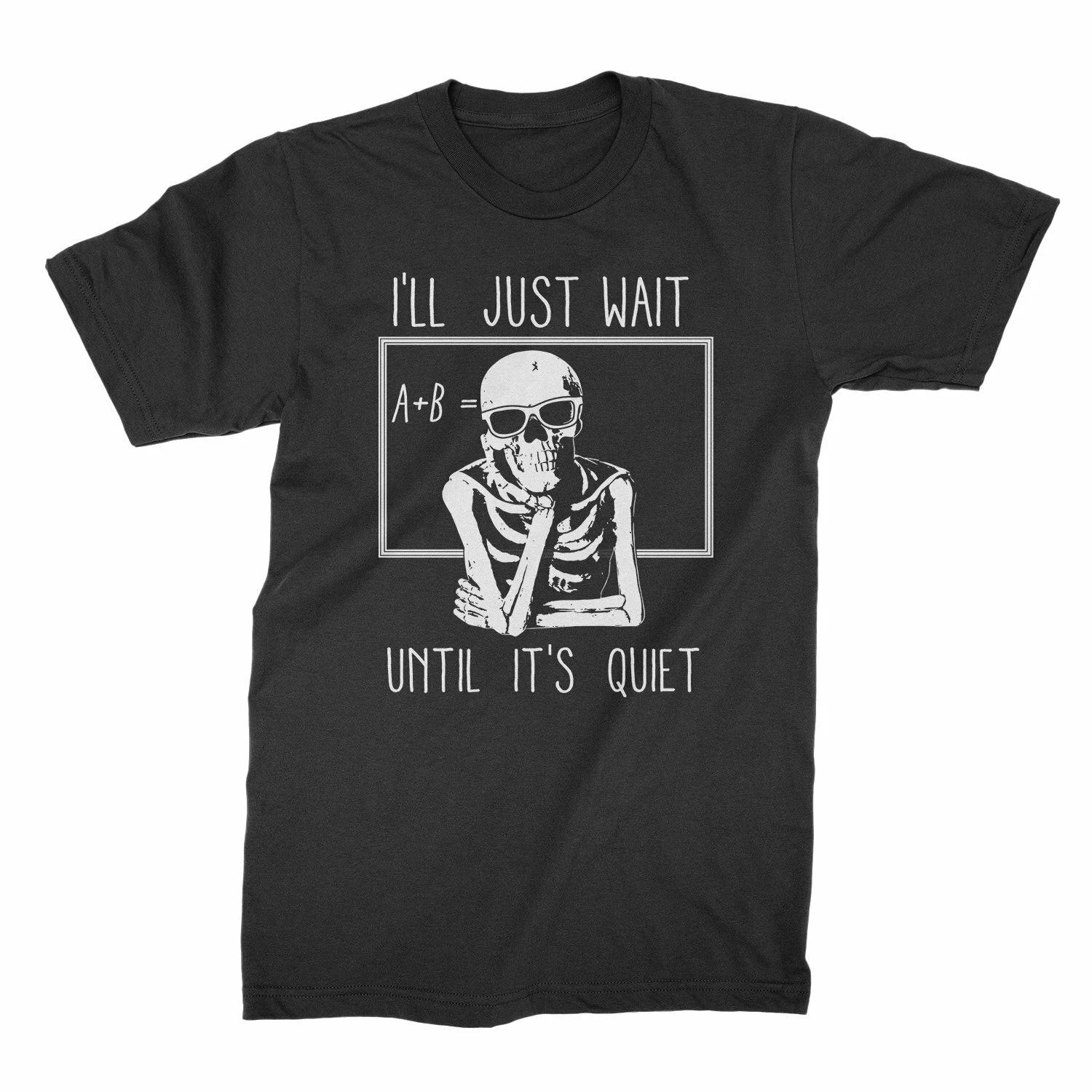 

Ill Just Wait Until Its Quiet Shirt Funny Teacher Shirts XL