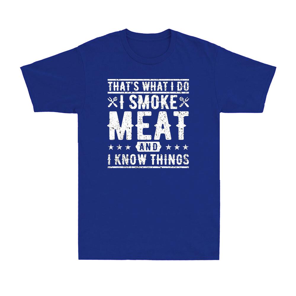 Thats What I Do I Smoke Meat And I Know Things Funny Barbecue Bbq Unisexs Tshirt