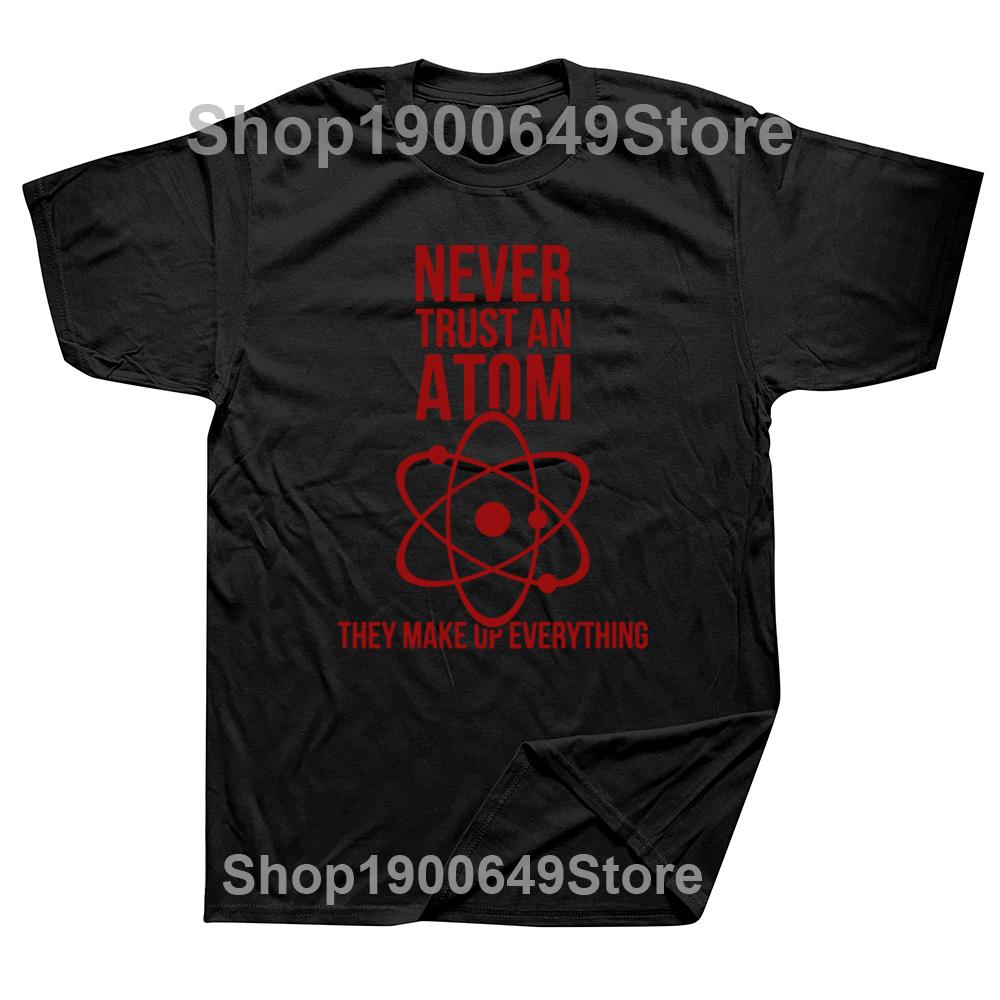Science Physical Chemistry T Shirts Graphic Cotton Streetwear Short Sleeve Never Trust An Atom Tshirt Mens Clothing