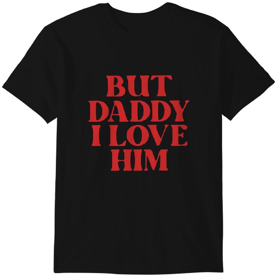 Etro But Daddy I Love Him Funny T-Shirt Classic T-shirt