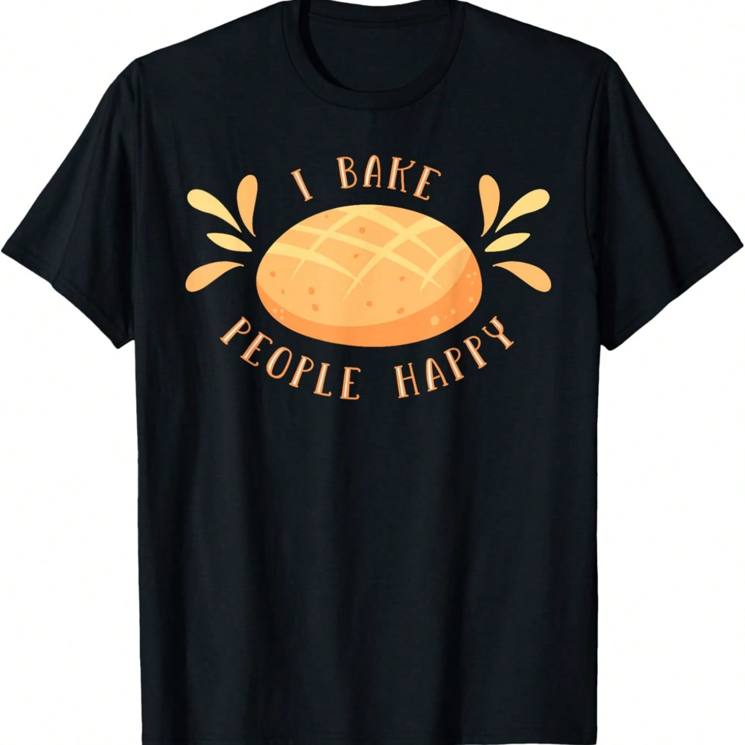 I Bake People Happy Bread Baking Break Baker T-Shirt S