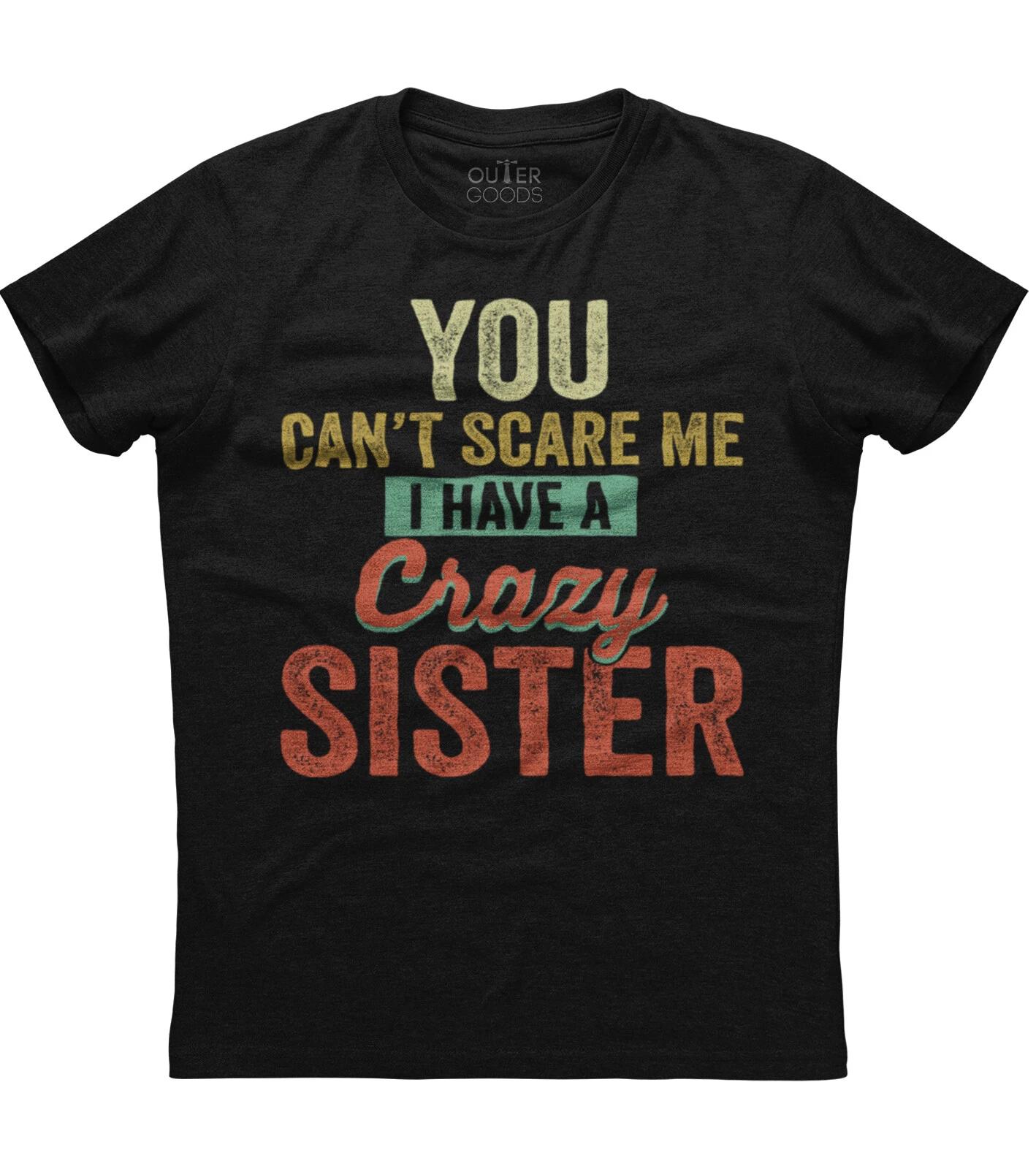 You Can t Scare Me I Have Sister Womens Short Sleeve New Cotton Black T-shirt M