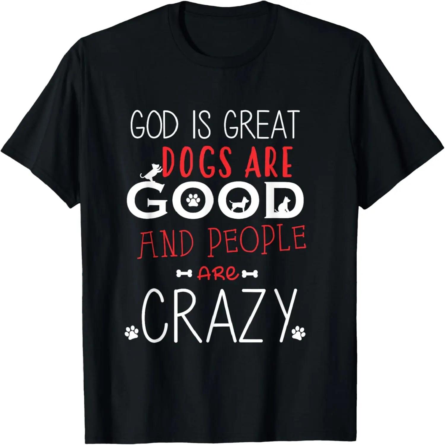 God Is Great Dogs Are Good People Are Crazy Dog lovers T-Shirt S