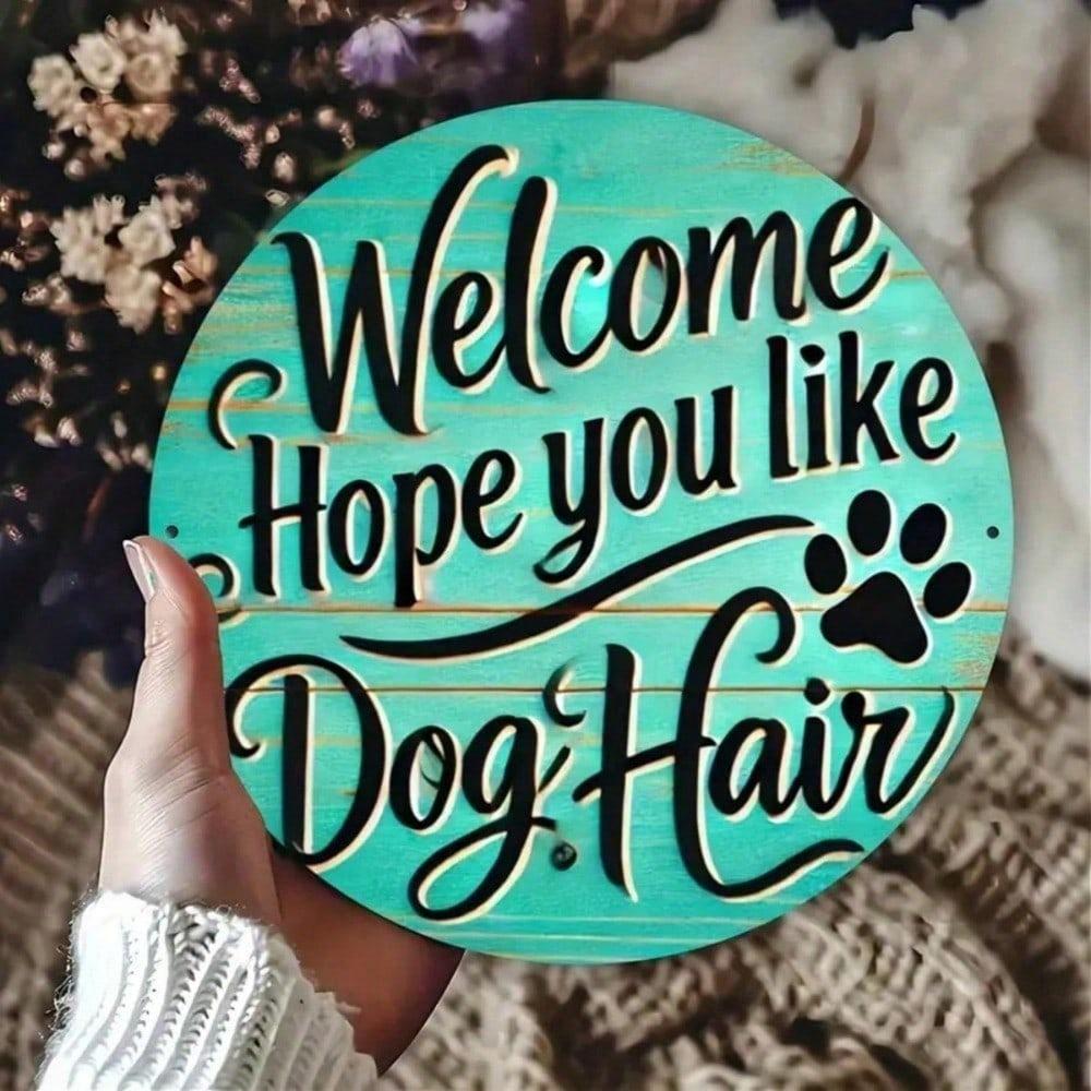 Vintage Round Metal Wall Plaque, Hope You Like Dog Hair Welcome Sign for Home Outdoor Garden Decor