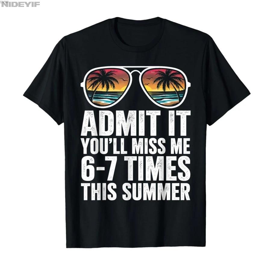 Admit It Youll Miss Me 67 Times This Summer Last Day 67 Tshirt For Men Women 100 Cotton T Shirts Short Sleeve Tops 05012 S
