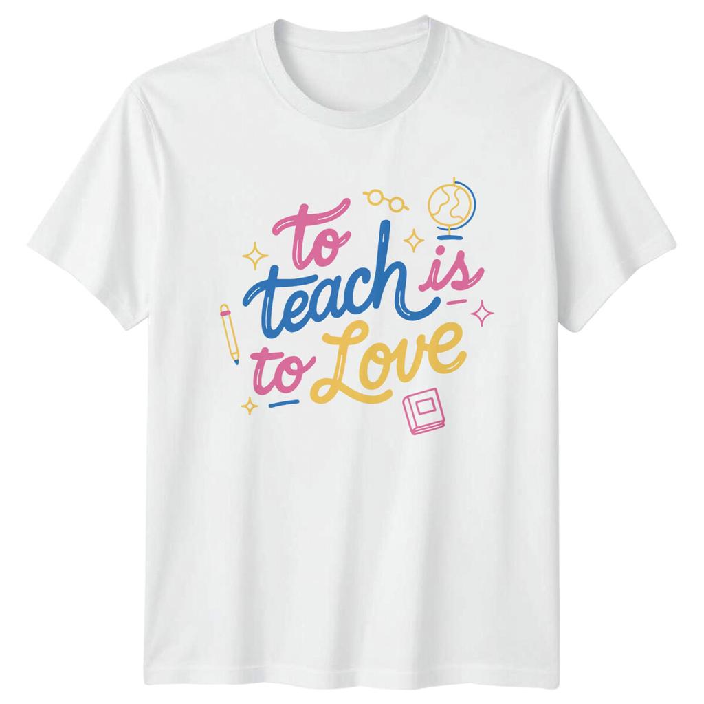 To Teach Is To Love Teachers Education Unisexs TShirt Unisex Graphic Tee Unisex Top