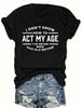 Act My Age Unisexs Tee Funny Humorous Quote Black Casual Top