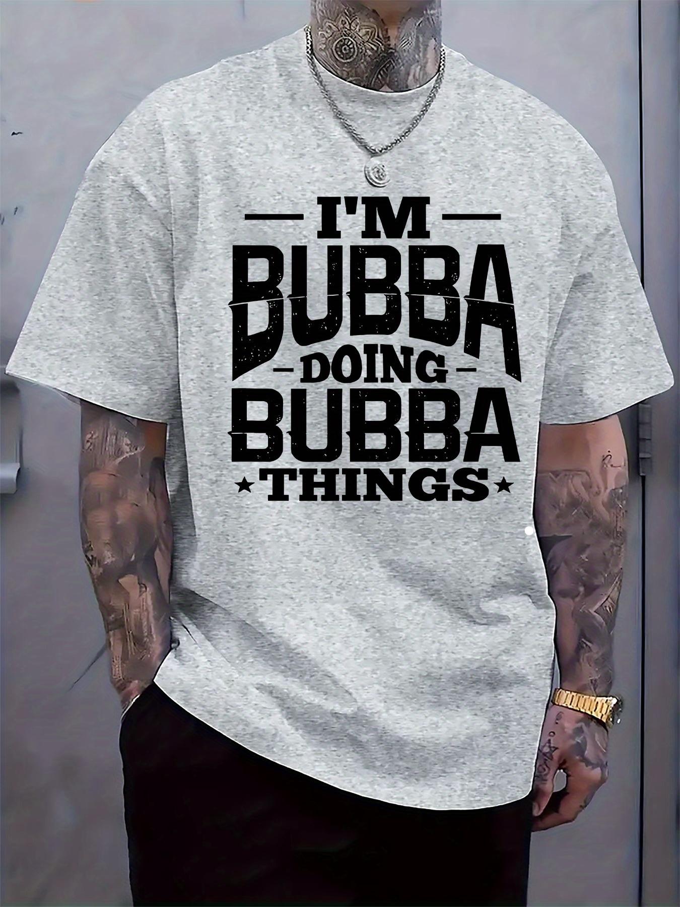 

I M BUBBA DOING BUBBA THINGS Graphic T-shirt - Bold Slogan Print Casual Short Sleeve Tee S