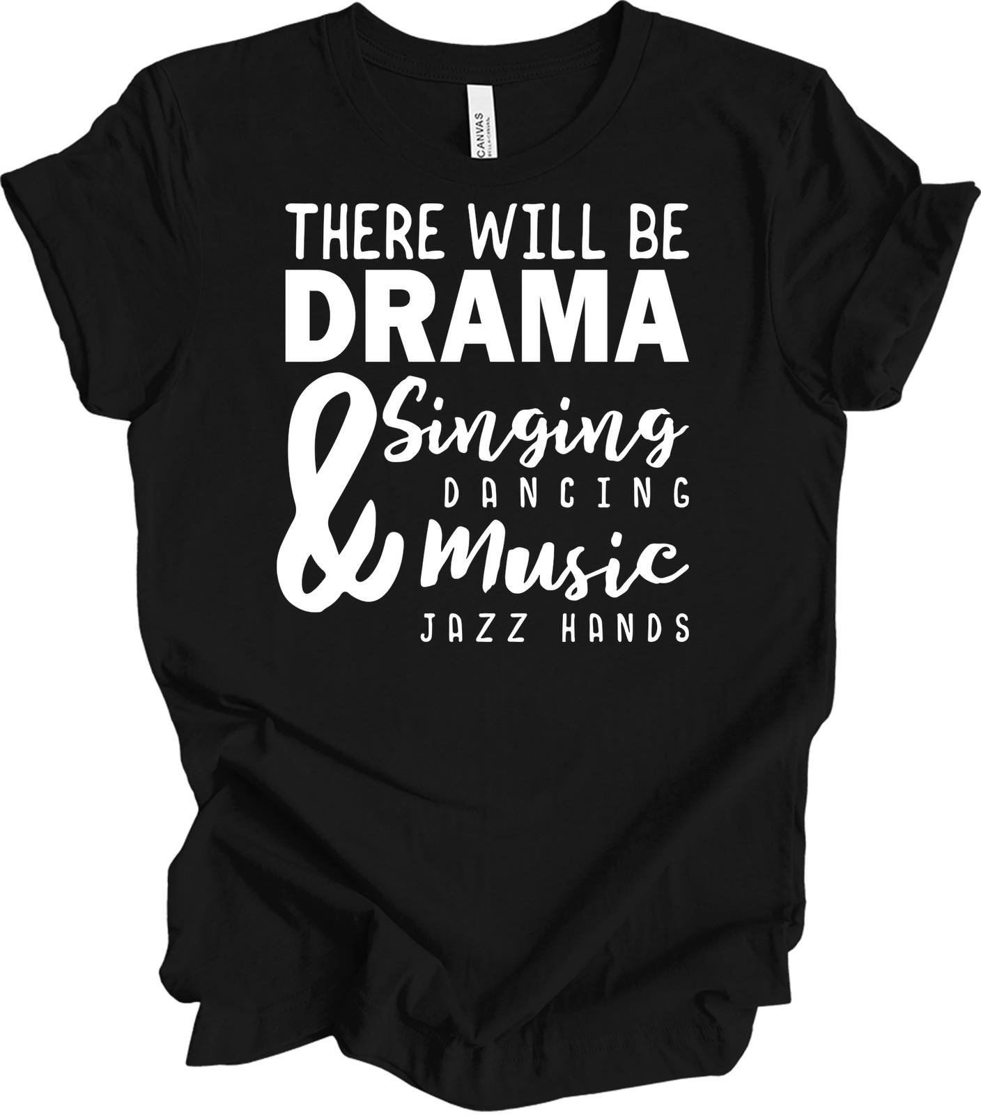 There Will Be Drama Singing Dancing Music Jazz Hands T-Shirt XXXL