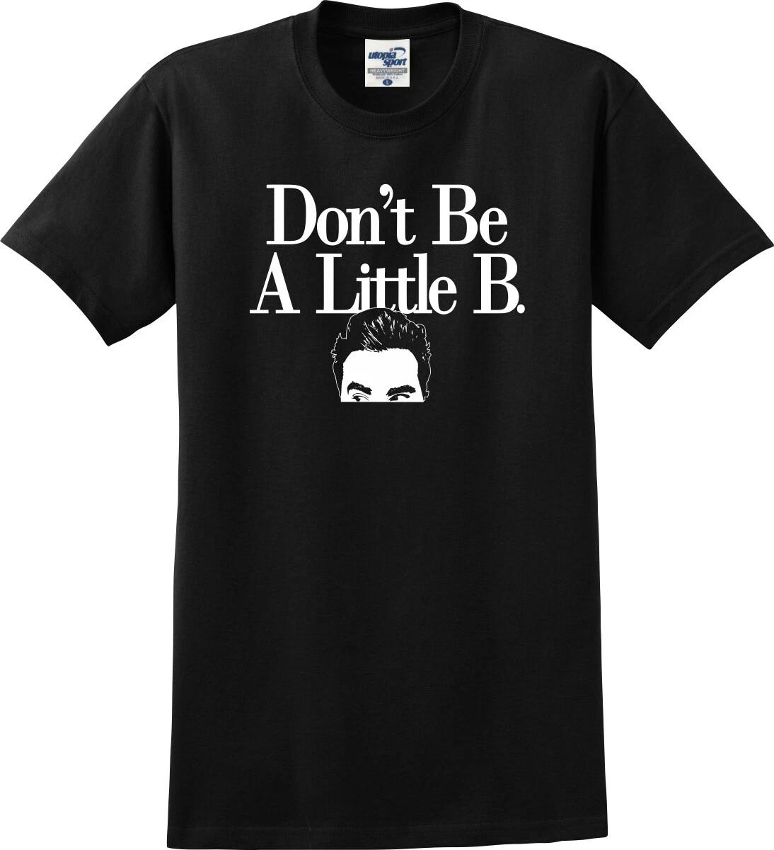 Don t Be A Little B David Rose Funny Unisex T shirt (S-5X) 3XL