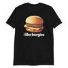 I LIKE BURGIES Funny Unisex T-Shirt Prank Gift Fat Gag Cheeseburger Burger Food