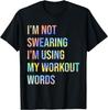 I'm Not Swearing I'm Using My Workout Words Funny Saying T-Shirt