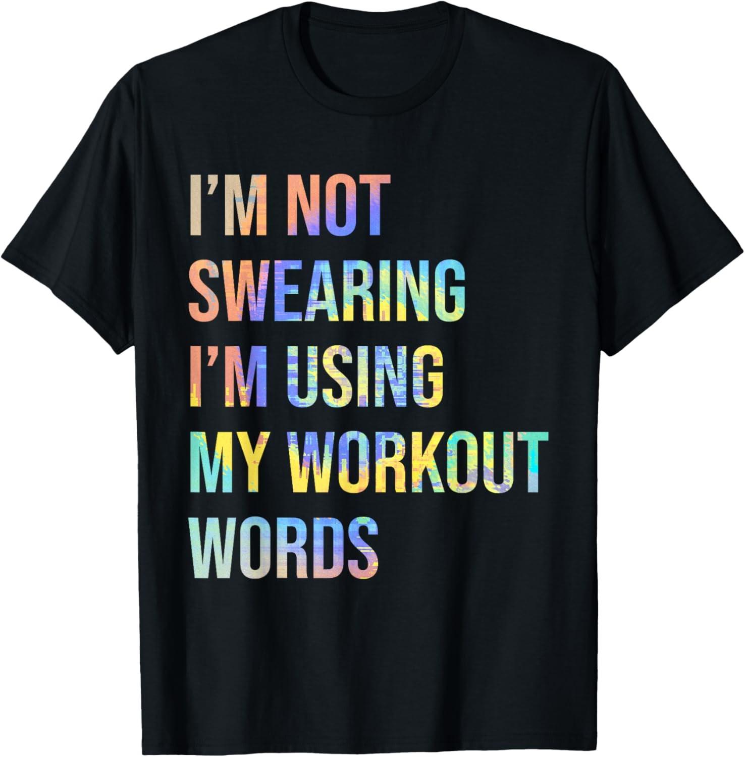 I m Not Swearing I m Using My Workout Words Funny Saying T-Shirt S разноцветный