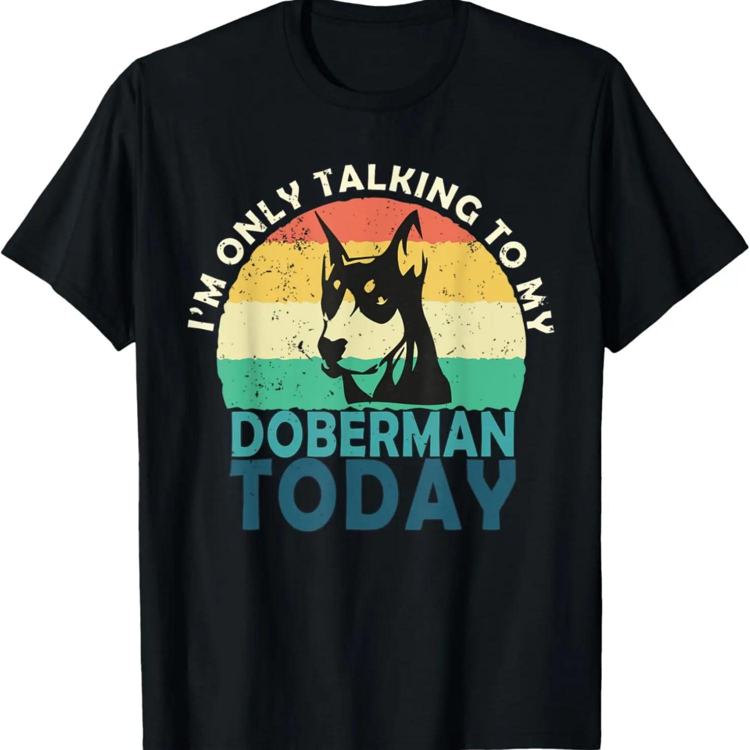 I m Only Talking To My Dog Today Doberman T-Shirt S