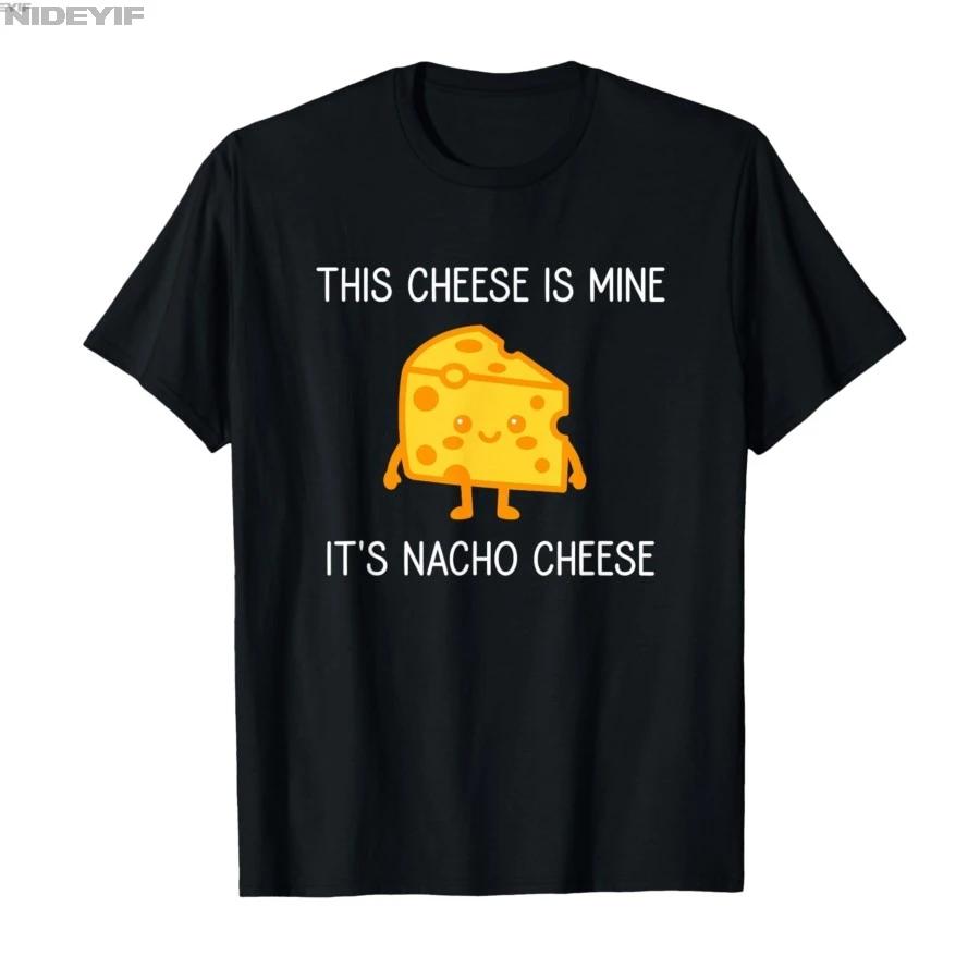 This Cheese is Mine Its Nacho Cheese Funny Jokes Tshirt For Men Women 100 Cotton T Shirts Short Sleeve Tops 04201 S