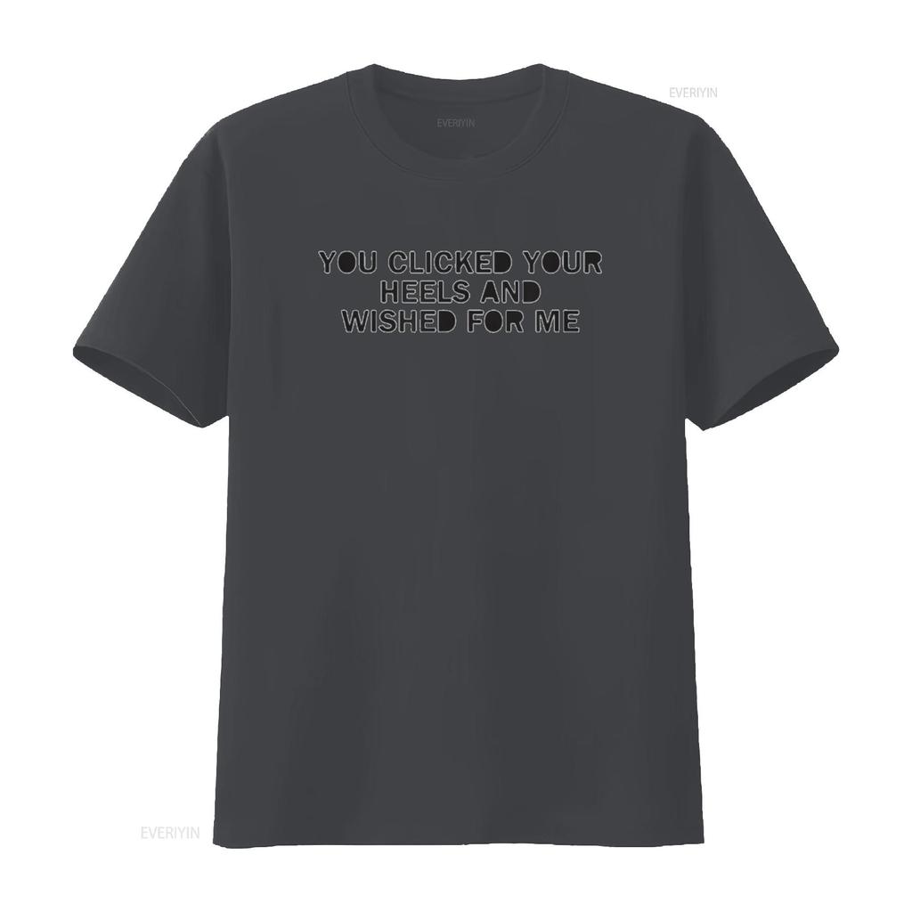 Mens You Clicked Your Heels And Wished For Me T Shirt White M Vintage Washed Streetwear Comfortable Versatile Designer Clothes