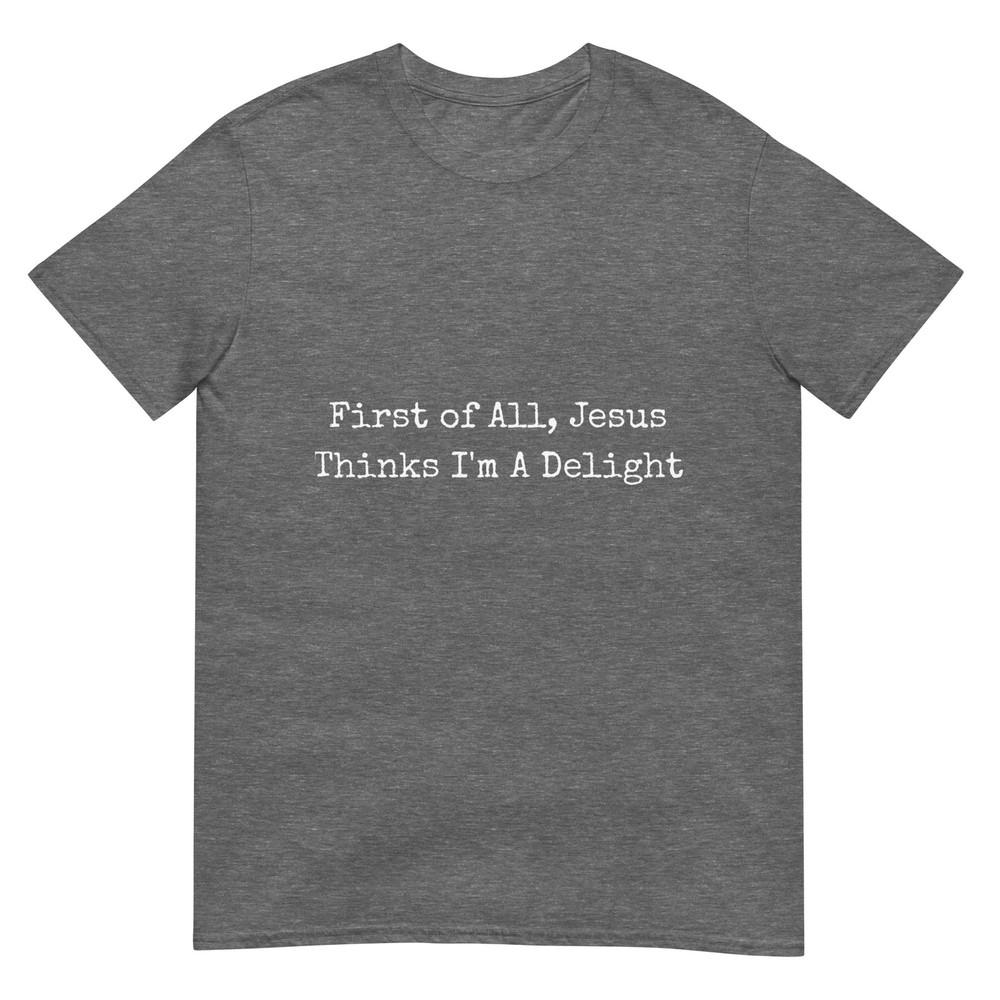 First Of All Jesus Thinks Im A Delight Retro Tshirt
