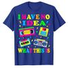 I Have No Idea What This Is Men Women Kid 70s 80s 90s Outfit T-Shirt Retro Gifts Vintage 80s Tape Costume Shirts Saying Tee Tops