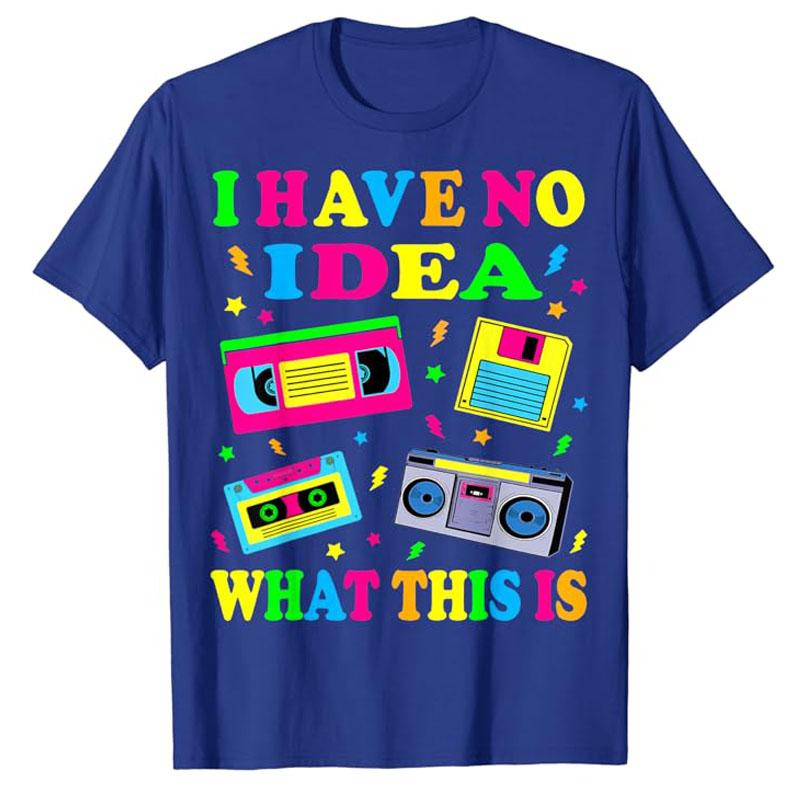 I Have No Idea What This Is Men Women Kid 70s 80s 90s Outfit T-Shirt Retro Gifts Vintage 80s Tape Costume Shirts Saying Tee Tops
