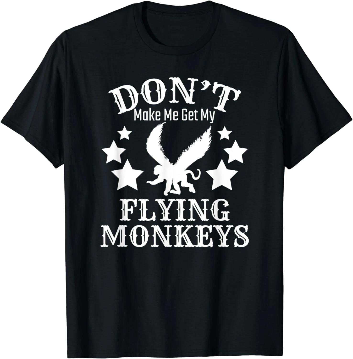 

Don t Make Me Get My Flying Monkeys Gift Unisex T-Shirt S