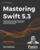 Kniha Mastering Swift 5.3 : Upgrade Your Knowledge and Become an Expert In the Latest Version of the Swift Programming Language, 6th Edition