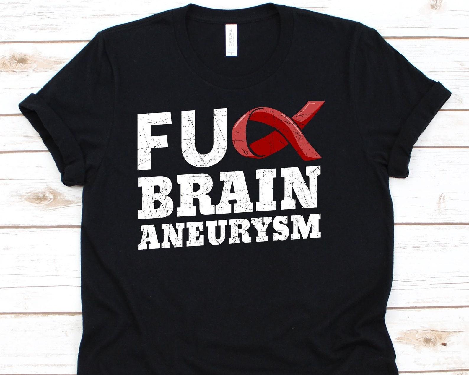 Fuck Brain Aneurysm Shirt, Awareness Gift For Cerebrovascular Disorder Warrior Fighter, Intracranial Aneurysm Tshirt For Men And Women M