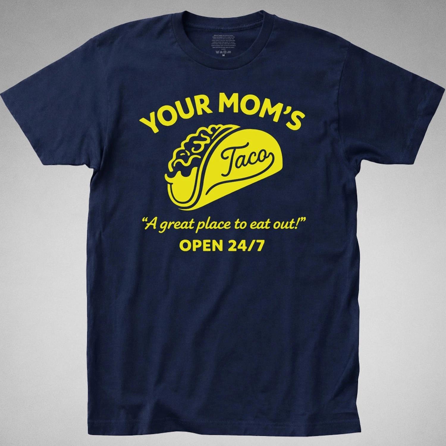 Your Moms Taco T Shirt eat out Sarcastic Mens Funny Restaurant humor Novelty Tee XXXL