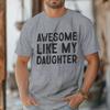 Awesome Like My Daughter Tshirt Fathers Day Fun Daddy Tshirt Unisex Round Neck Short Sleeve Tees Male Tshirt Gift