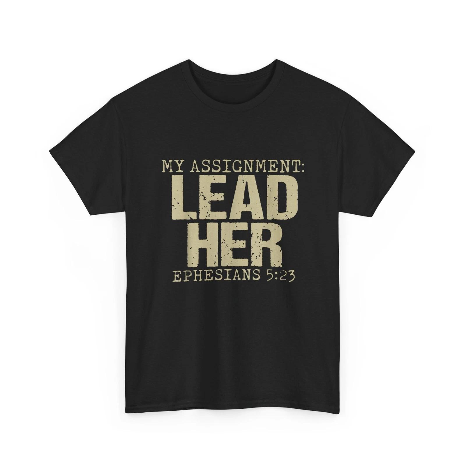 

My Assignment Lead Her Ephesians 5:23 T-Shirt 4XL