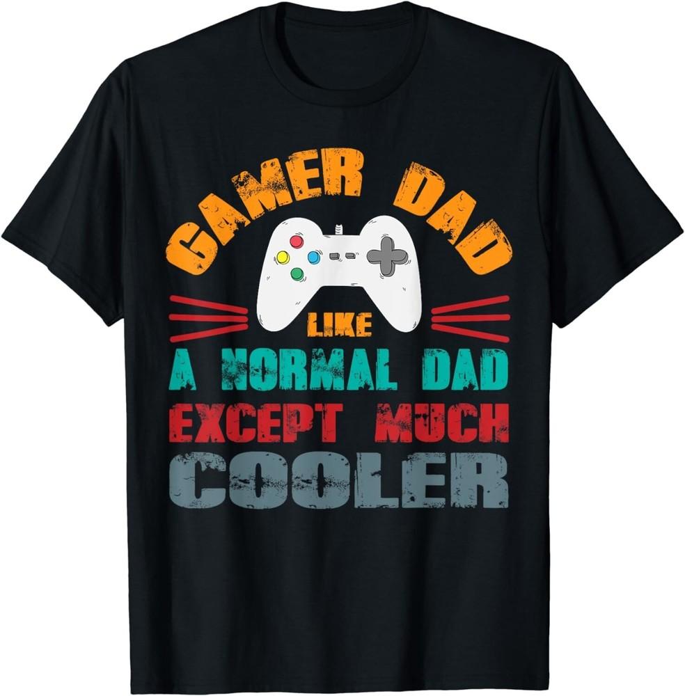 

I m a Dad Gamer Dad Like a Normal Dad - Video Game Father Unisex T-Shirt 3XL