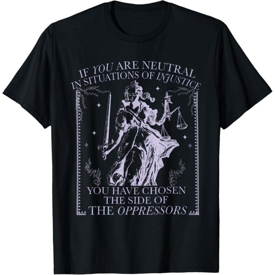 If You Are Neutral In Situations Of Injustice T-Shirt S