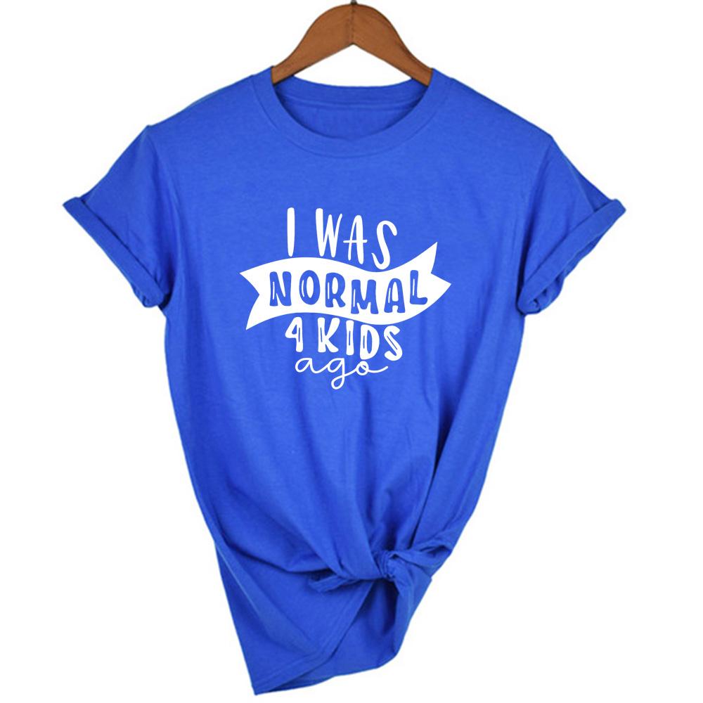 I Was Normal 4 Kids Ago Funny Mom T Shirt Fashion Casual Cute Mom T Shirts