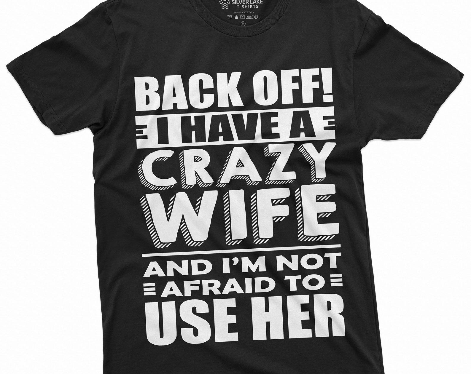 Back Off I Have Crazy Wife | Mens Husband Funny Humor T-Shirt | unique funny Birthday Gift ideas M