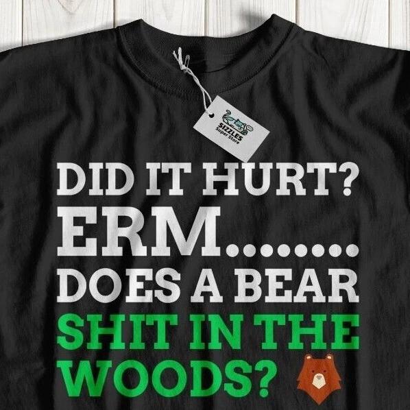 Did It Hurt? Does A Bear Sh** In The Woods? Funny Broken Bone Shirt Sarcastic S