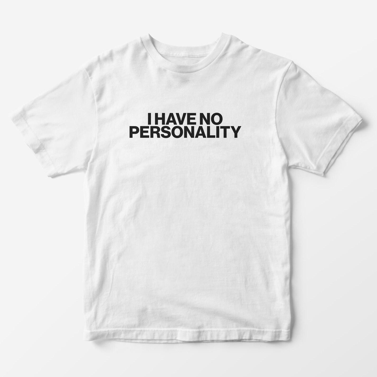 I Have No Personality T-Shirt – Funny Meme Graphic Tee S