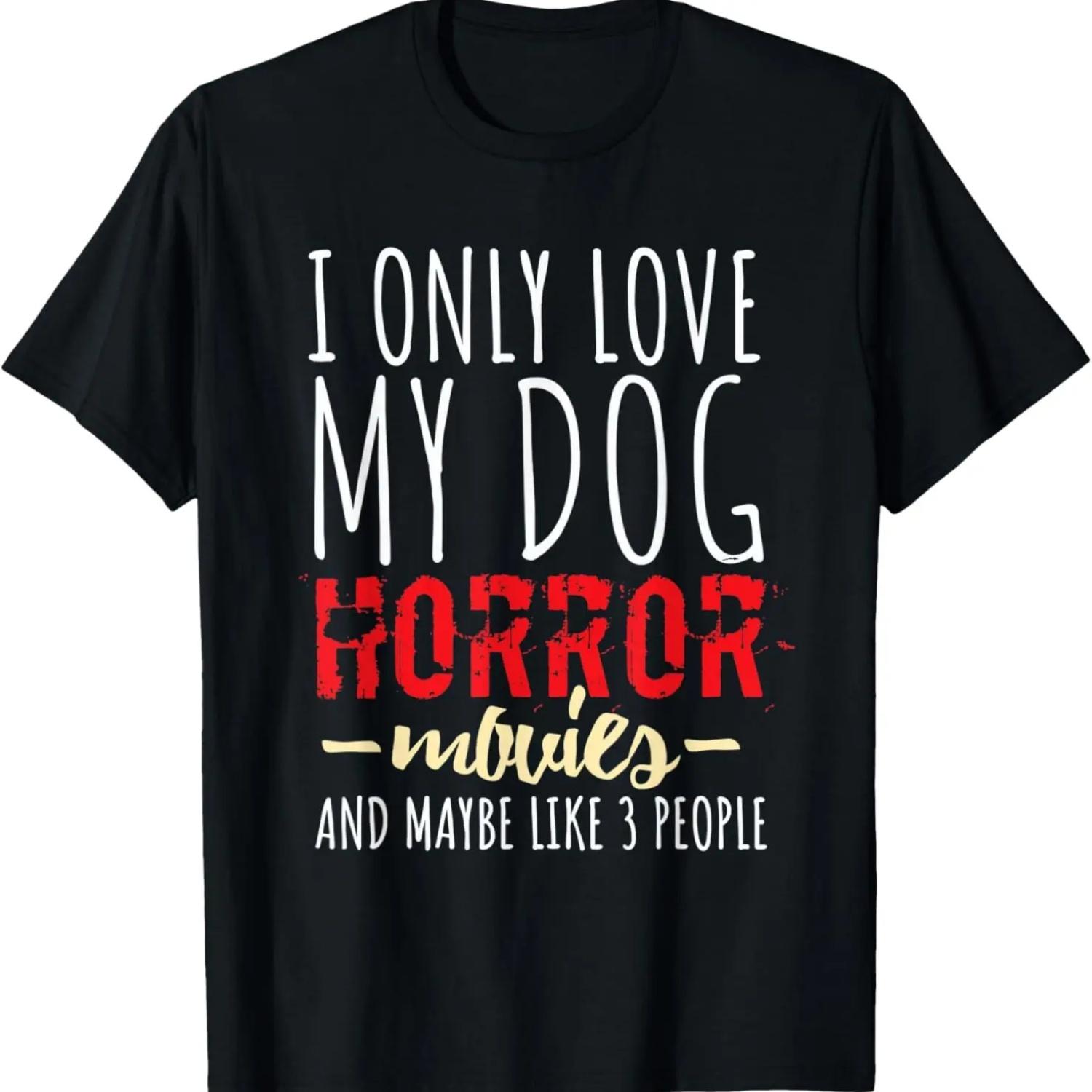 

I Only Love My Dog, Horror Movies and Maybe Like 3 People T-Shirt S чёрный