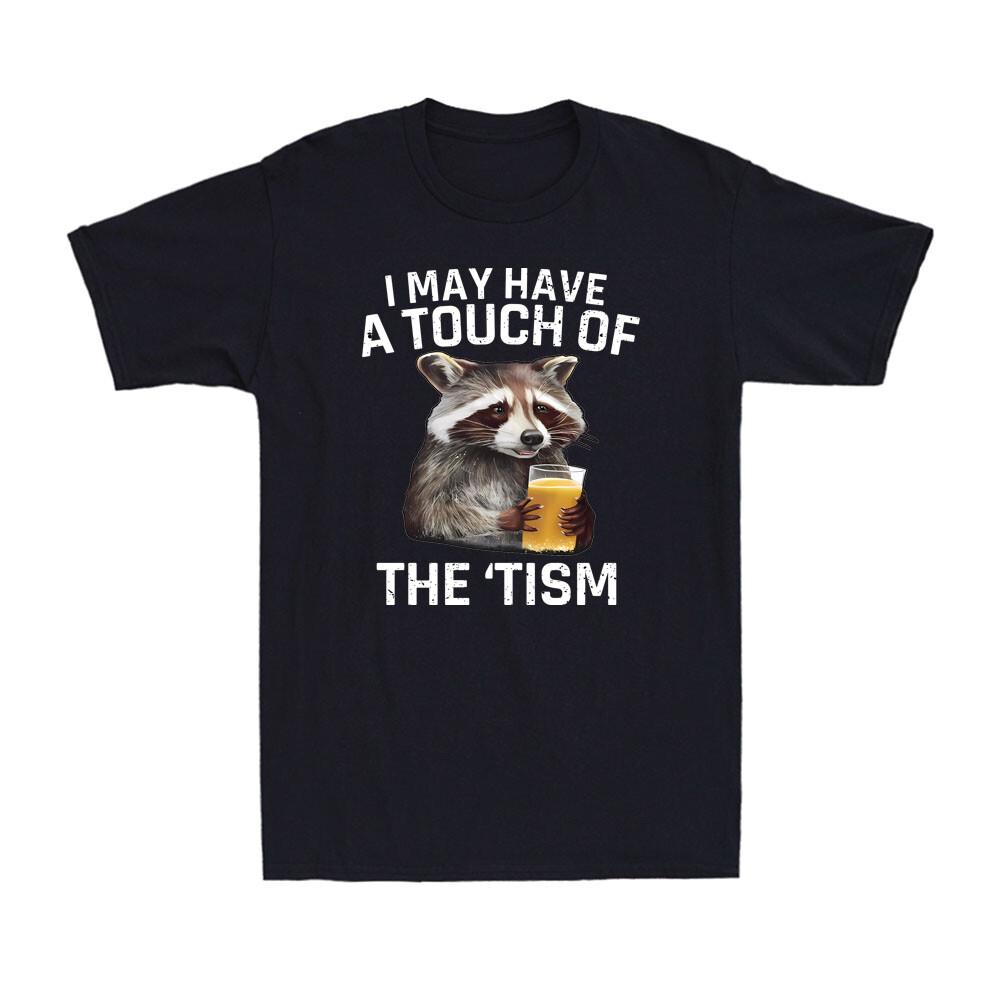 I May Have A Touch Of The Tism Funny Autistic Raccoon Autism Men s T-Shirt XXXXL