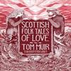 Scottish Folk Tales of Love by Tom Muir Hardback Book 9781837050819
