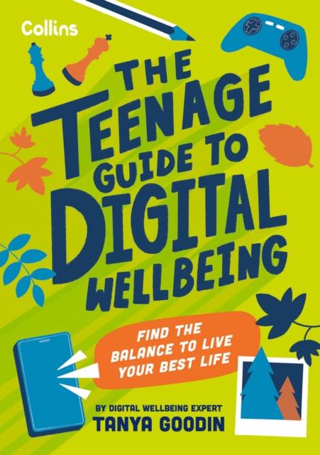 The The Teenage Guide To Digital Wellbeing : Find the Balance To Live Your Best Life Book
