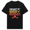 Funny Powerlifting Squat Bench Deadlift Weightlifting T Shirt Cotton Streetwear Unisex Clothing Birthday Gifts Summer Tshirt