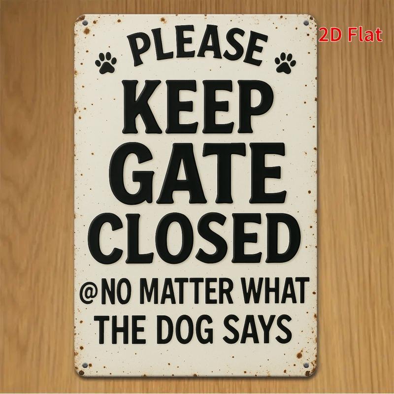 2D Flat, Please Keep Gate Closed at No Matter What the Dog Says, Iron Wall Art Decor for Home, Office, Cafe, Bedroom, Garage