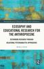 The Ecosophy and Educational Research for the Anthropocene : Rethinking Research Through Relational Psychoanalytic Approaches Book