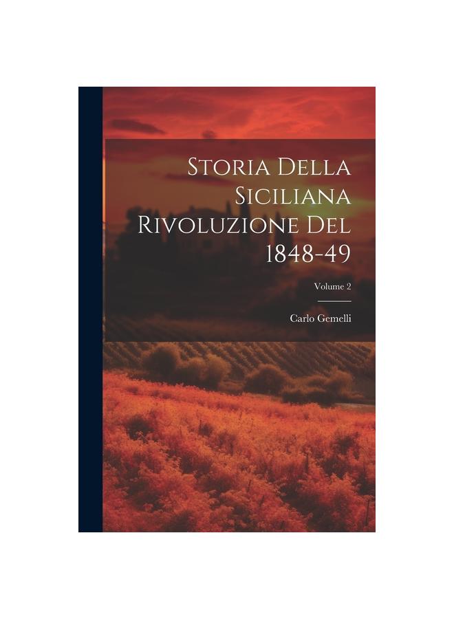 The Storia Della Siciliana Rivoluzione Del 1848-49; Volume 2 Book