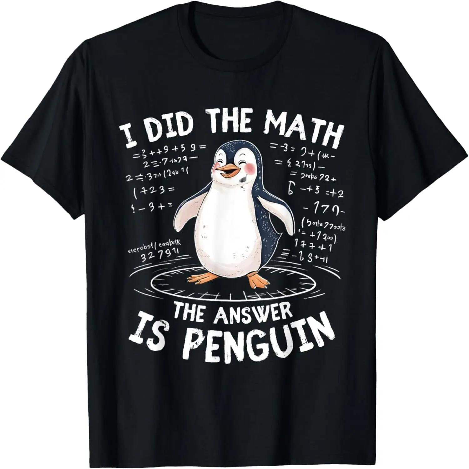 

I Did the Math the Answer Is Penguin - Funny Penguin Lover T-Shirt XXXXXL