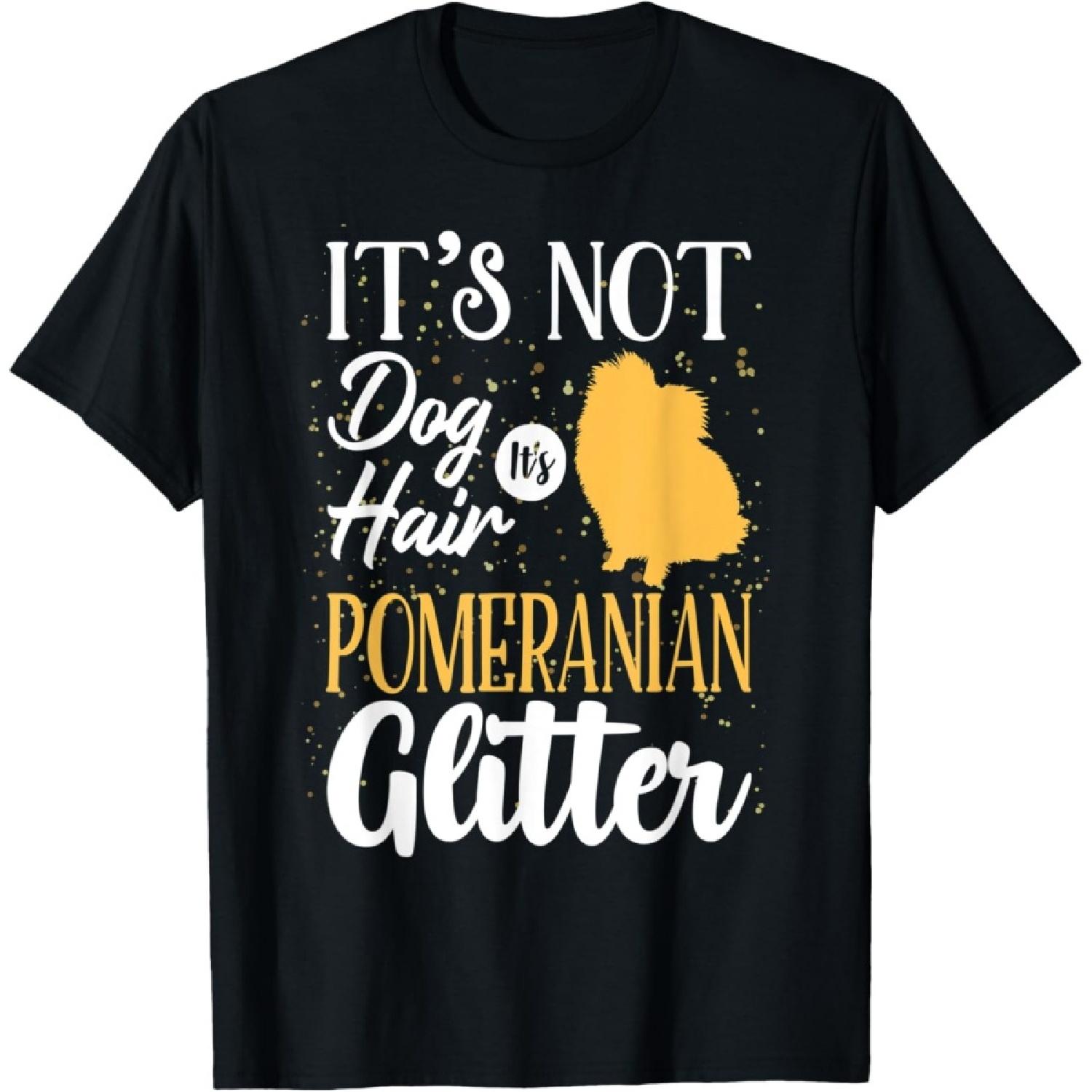 It s Not Dog Hair It s Pomeranian Glitter _ Funny T-Shirt S