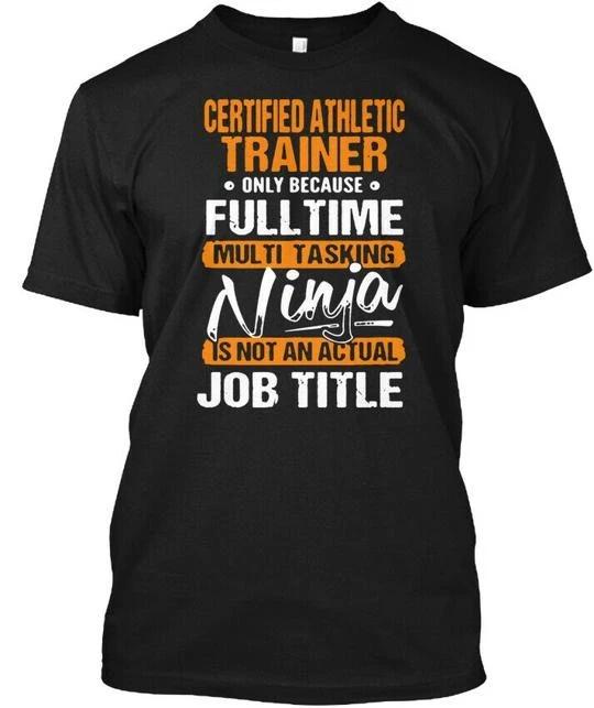 

Certified Athletic Trainer Ninja Job T-s TTshirt Made in the USA Size S to 5XL 2XL