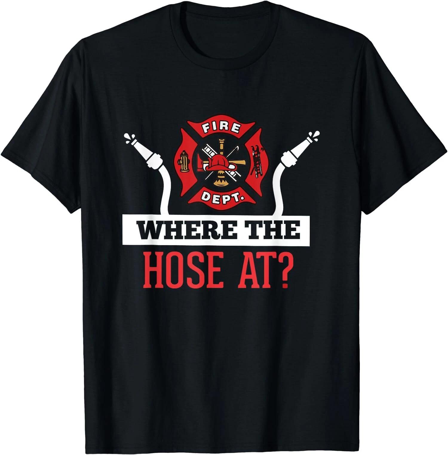 Funny Where The Hose At, Funny Firefighter Gift T-Shirt XXXL